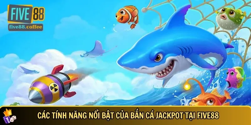 Khám phá ngay các tính năng nổi bật của bắn cá Jackpot