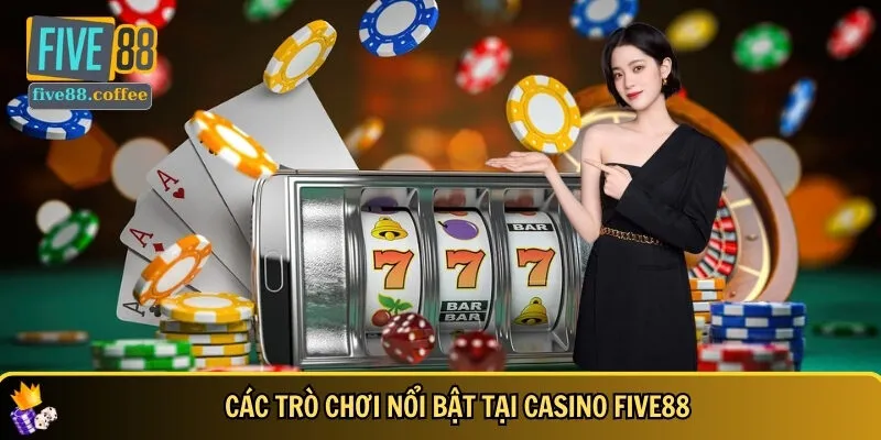 Khám phá chi tiết các trò chơi nổi bật tại Casino FIVE88