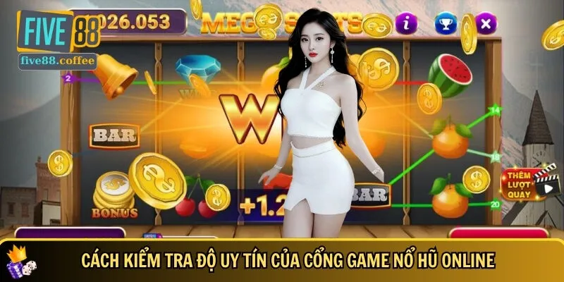 Hướng dẫn cách check độ uy tín của mọi cổng game nổ hũ online