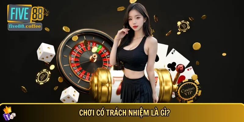 Giới thiệu tổng quan về chơi có trách nhiệm