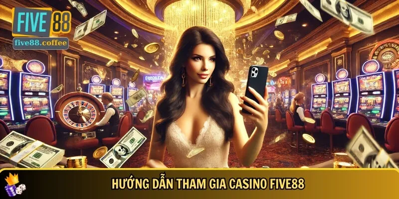 Cách tham gia Casino FIVE88 nhanh và an toàn