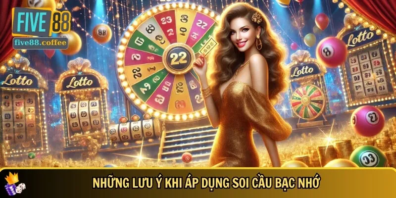 Các lưu ý quan trọng khi áp dụng soi cầu bạc nhớ