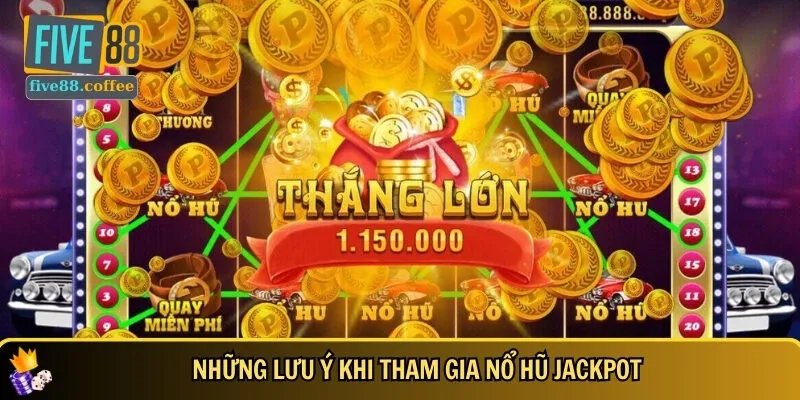 Các lưu ý cần biết khi tham gia chơi nổ hũ Jackpot