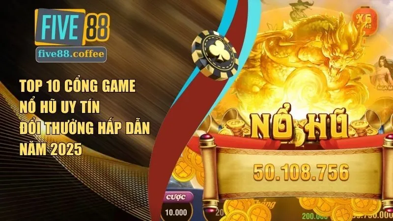 Top 10 cổng game nổ hũ uy tín đổi thưởng hấp dẫn năm 2025